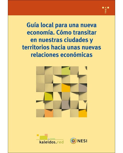 Guía local para una nueva economía. Cómo transitar en nuestras ciudades y territorios hacia unas nuevas relaciones económicas (Capa mole com abas) 1