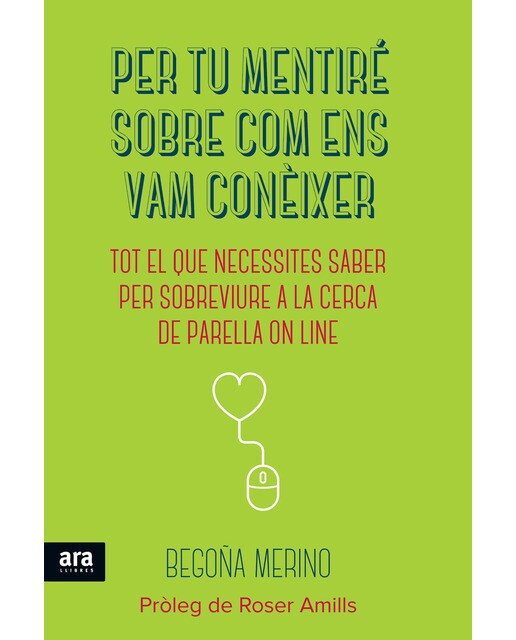 Per tu mentiré sobre com ens vam conèixer: Tot el que necessites saber per sobreviure a la cerca de la parella on line (Capa mole com abas) 1