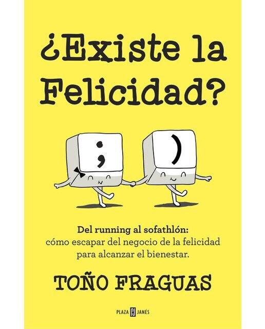 ¿Existe la felicidad?: Del running al sofathlón: cómo escapar del negocio de la felicidad para alcanzar el bienestar.