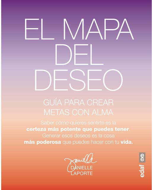 El Mapa Del Deseo: Una Guía Para Crear Objetivos Con Alma 1