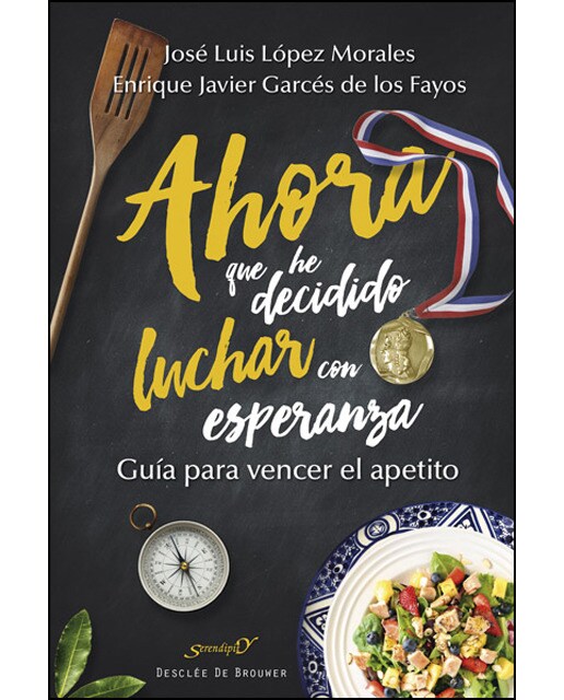 Ahora Que He Decidido Luchar Con Esperanza. Guía Para Vencer El Apetito 1