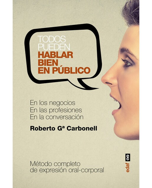 Todos Pueden Hablar Bien En Público: En Los Negocios. En Las Profesiones. En La Conversación Privada 1