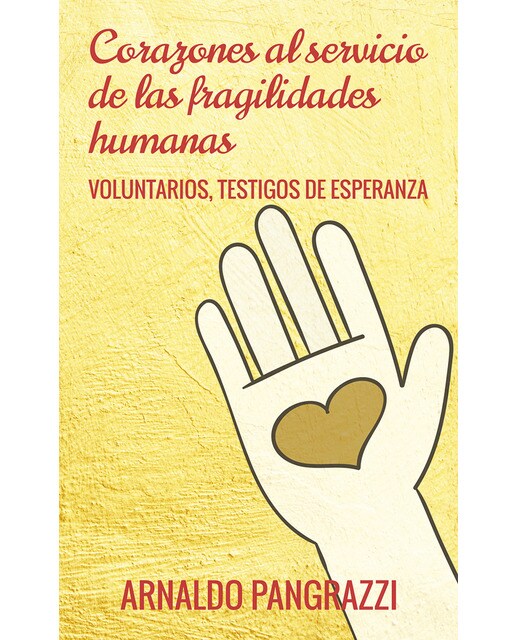 Corazones al servicio de las fragilidades humanas: Voluntarios, testigos de esperanza(Tapa blanda) 1