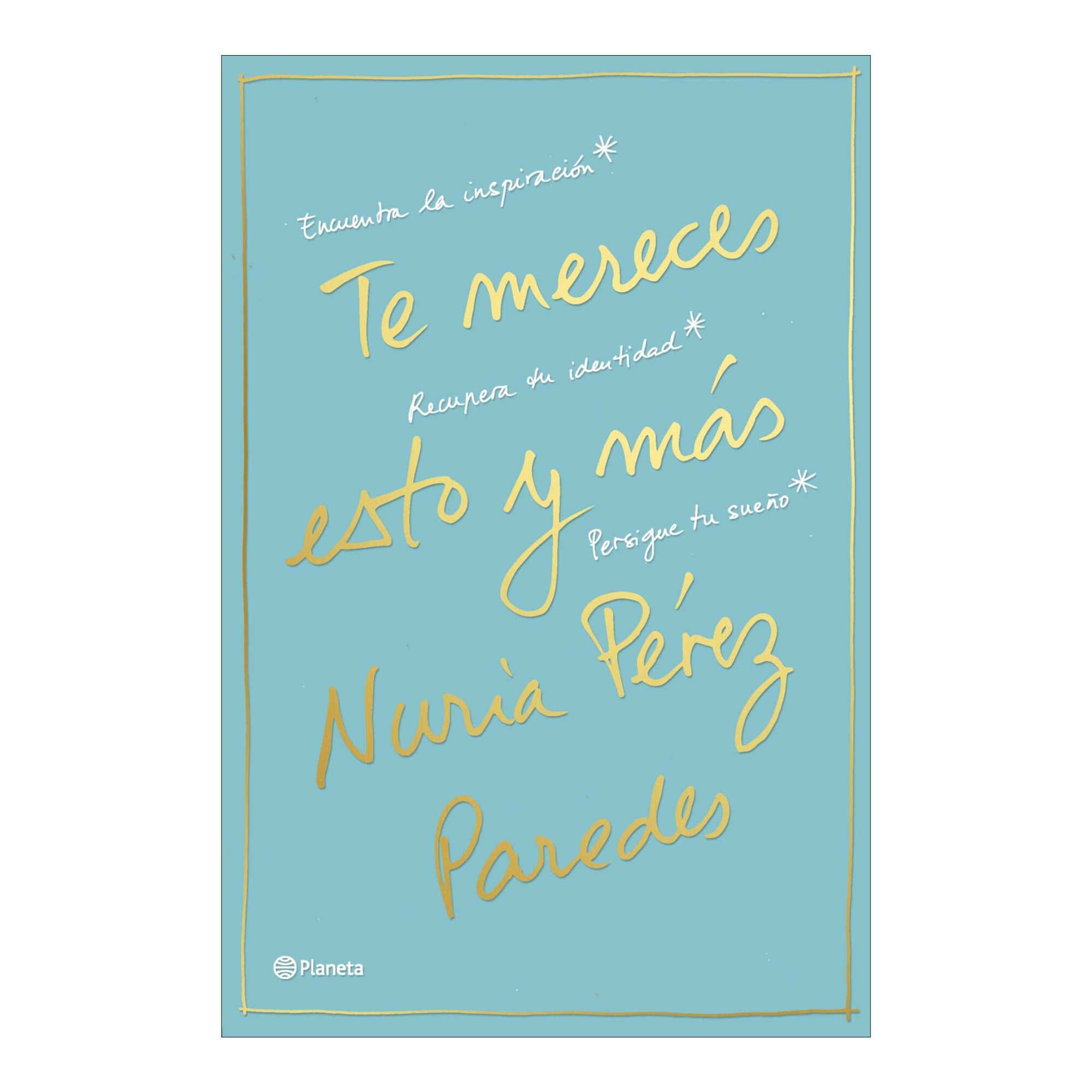 Te mereces esto y más: Encuentra la inspiración. Recupera tu identidad. Persigue tu sueño (Capa mole com abas) 1