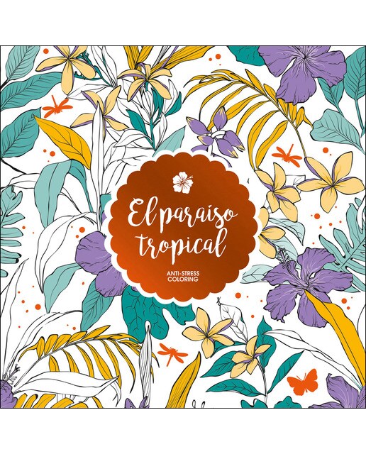El paraíso tropical: Anti-Stress Coloring (Capa mole com abas) 1