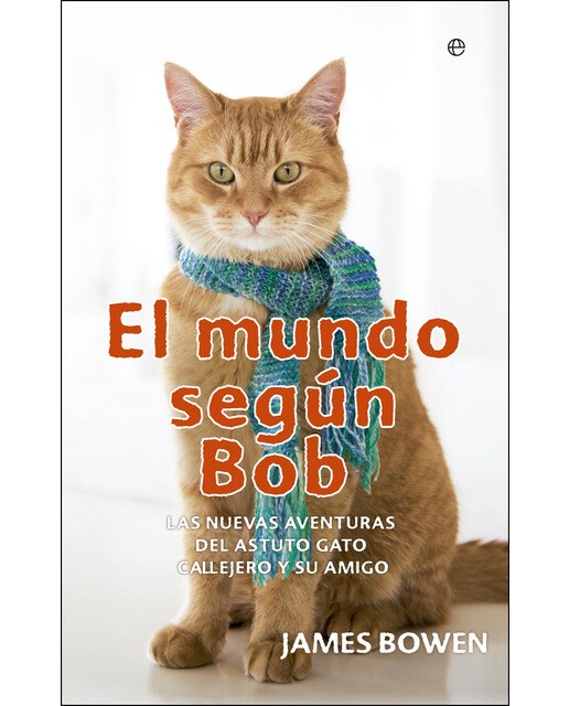 El Mundo Según Bob: Las Nuevas Aventuras Del Astuto Gato Callejero Y Su Amigo (Bolsillo) 1