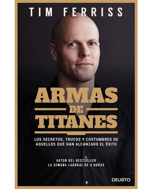 Imagen 0 de Armas de titanes: Los secretos, trucos y costumbres de aquellos que han alcanzado el éxito (Tapa blanda con solapas)
