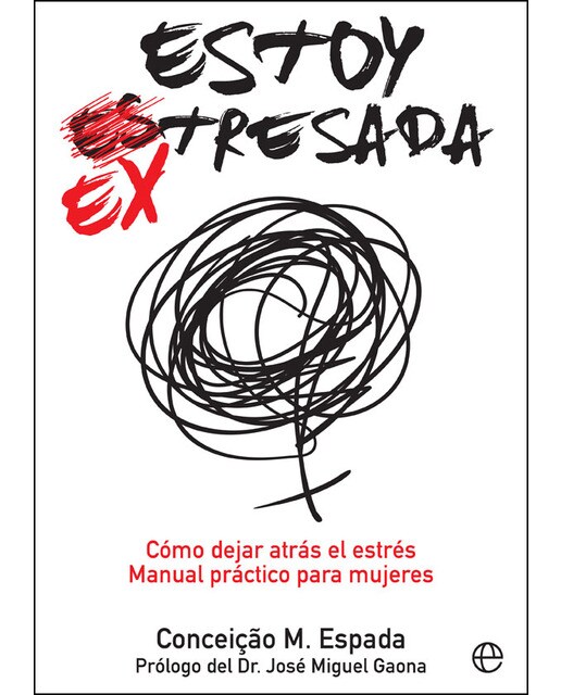 Estoy Ex-Tresada: Cómo Dejar Atrás El Estrés. Manual Práctico Para Mujeres 1