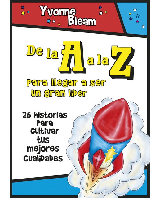 De la a a la z: para llegar a ser un gran lider: 26 historias para cultivar tus mejores cualidades(Tapa blanda) 1