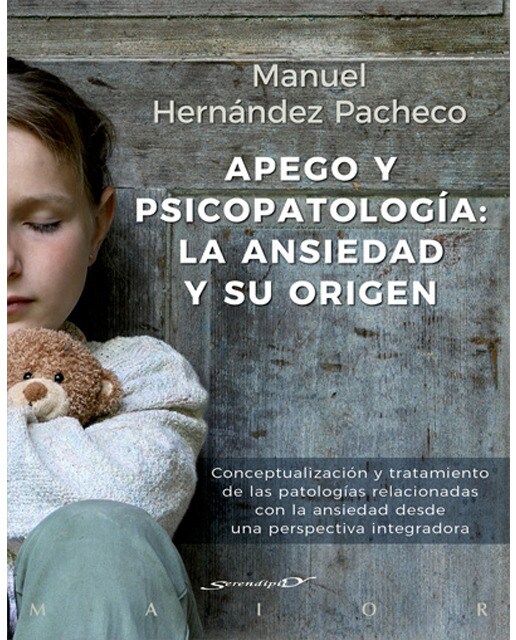 Apego y psicopatología: la ansiedad y su origen. Conceptualización y tratamiento de las patologías relacionadas con la ansi