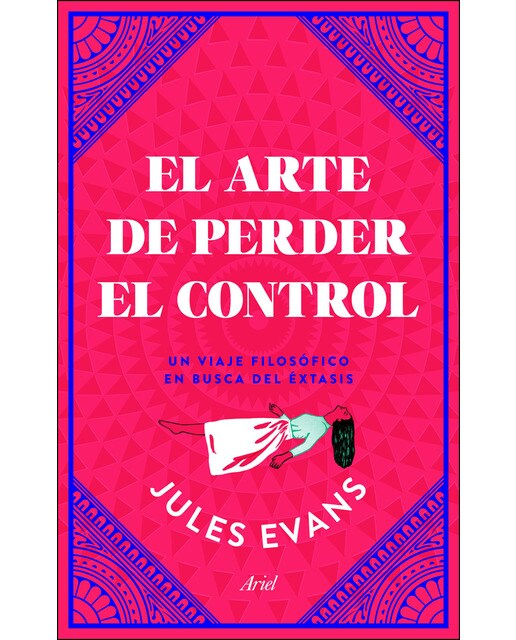 Imagen 0 de El arte de perder el control: Un viaje filosófico en busca del éxtasis (Tapa dura)