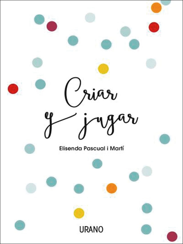 Criar y jugar: Un cuaderno práctico para educar desde el amor y el respeto(Tapa blanda) 1