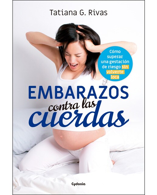Embarazos contra las cuerdas: Cómo superar una gestación de riesgo sin volverte loca(Tapa blanda) 1