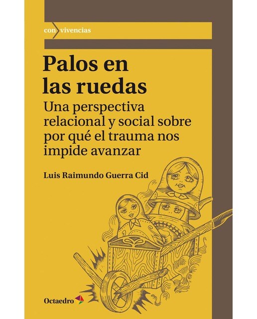 Palos en las ruedas: Una perspectiva relacional y social sobre por qué el trauma nos impide avanzar(Tapa blanda) 1
