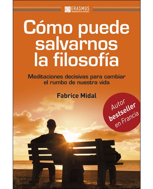 Cómo Puede Salvarnos La Filosofía: Meditaciones Decisivas Para Cambiar El Rumbo De Nuestra Vida 1