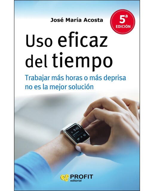 Uso Eficaz Del Tiempo. Ne: Trabajar Más Horas O Más Deprisa No Es La Solución 1