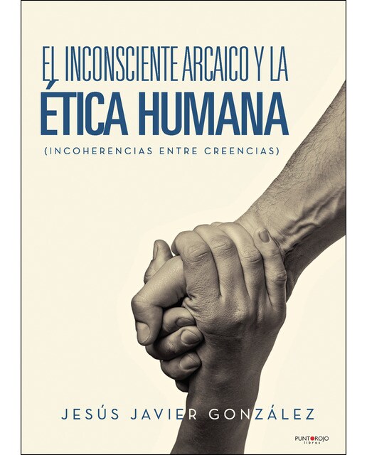 El Inconsciente Arcaico Y La Ética Humana  (Incoherencias Entre Creencias) 1