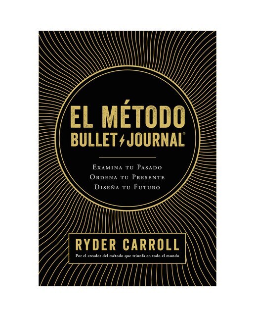 El método Bullet Journal: Examina tu pasado. Ordena tu presente. Diseña tu futuro  (Tapa dura)