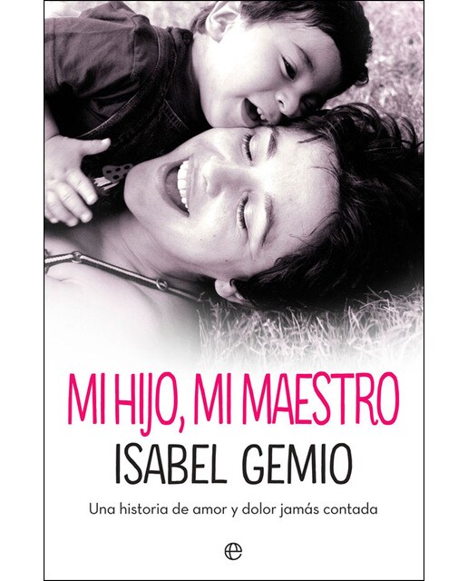 MI HIJO, MI MAESTRO Una historia de amor y dolor jamás contada