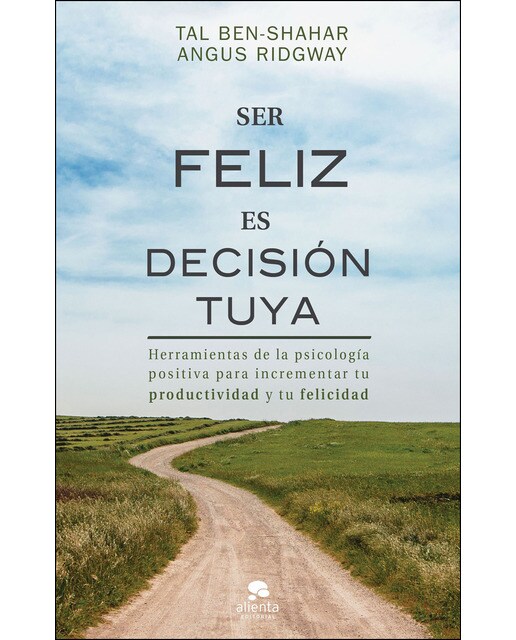 Ser feliz es decisión tuya: Herramientas de la psicología positiva para incrementar tu productividad y tu felicidad (Capa mole com abas) 1