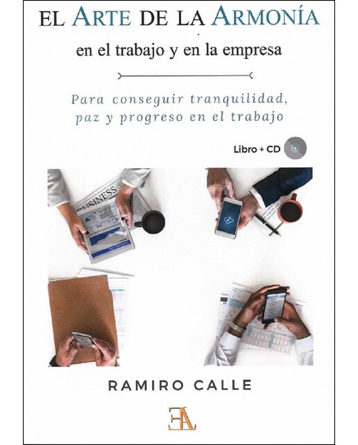 El Arte De La Armonía En El Trabajo Y En La Empresa: Para Conseguir Tranquilidad. Paz Y Progreso 1