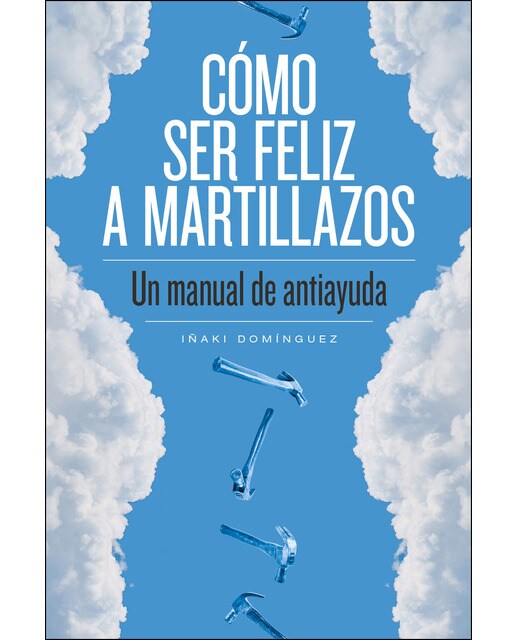 Cómo Ser Feliz A Martillazos 1