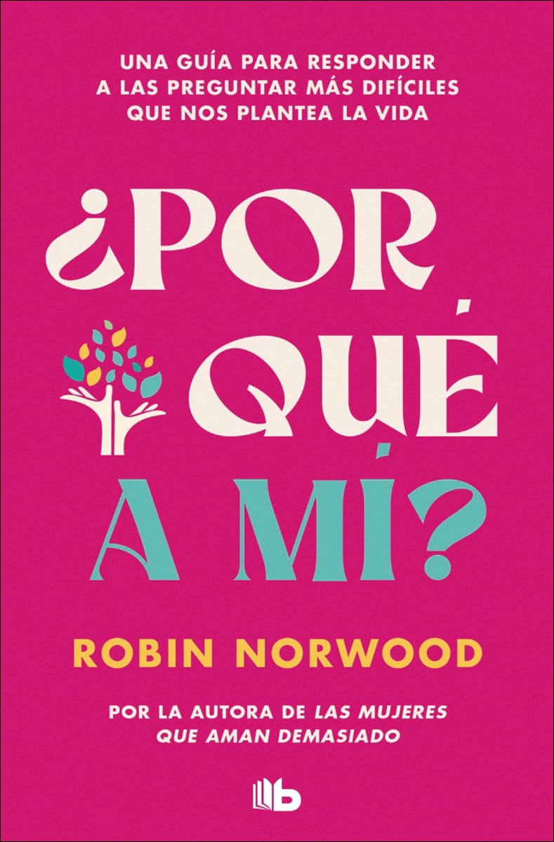 ¿Por qué a mí?: Una guía para responder a las preguntas más difíciles que nos plantea la vida. Por la autora de Las mujeres que aman dema (Capa mole) 1
