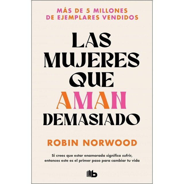 Imagen 0 de Las mujeres que aman demasiado: El best seller que ha ayudado a millones de mujeres