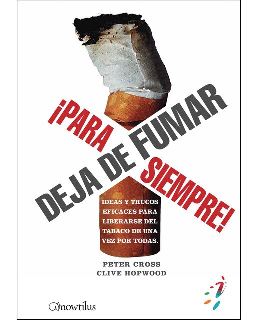 Deja de fumar ¡para siempre!: Ideas y trucos eficaces para liberarse del tabaco de una vez por todas