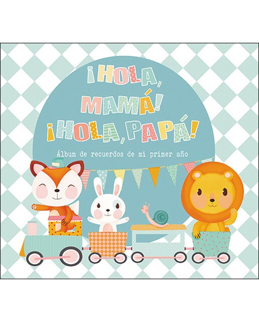 ¡hola, mamá! ¡hola, papá!: Álbum de recuerdos de mi primer año(Tapa dura) 1