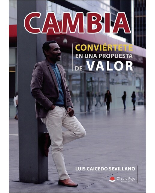 Cambia, conviértete en una propuesta de valor(Tapa blanda) 1