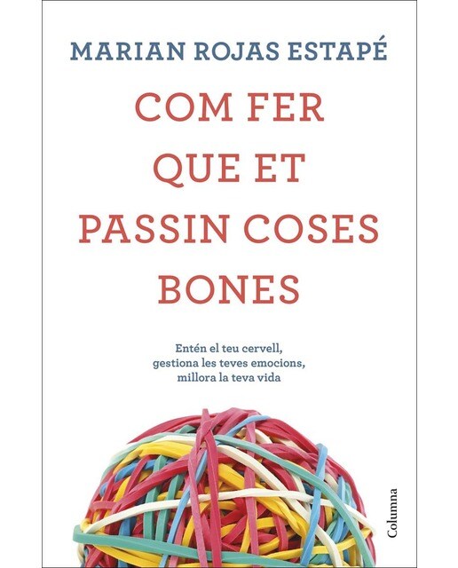 Com fer que et passin coses bones: Entén el teu cervell, gestiona les teves emocions, millora la teva vida (Capa mole com abas) 1