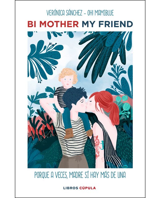 Imagen 0 de Bi mother my friend: Porque, a veces, madre sí hay más de una (Tapa dura)