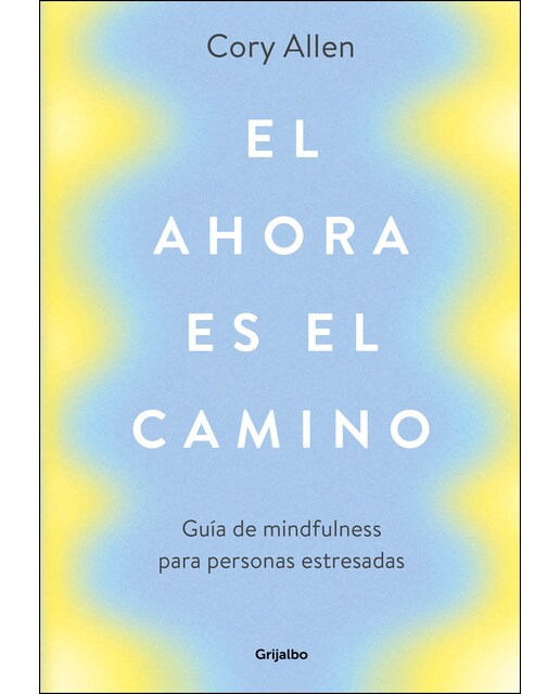 El ahora es el camino: Guía de mindfulness para personas estresadas(Tapa blanda) 1