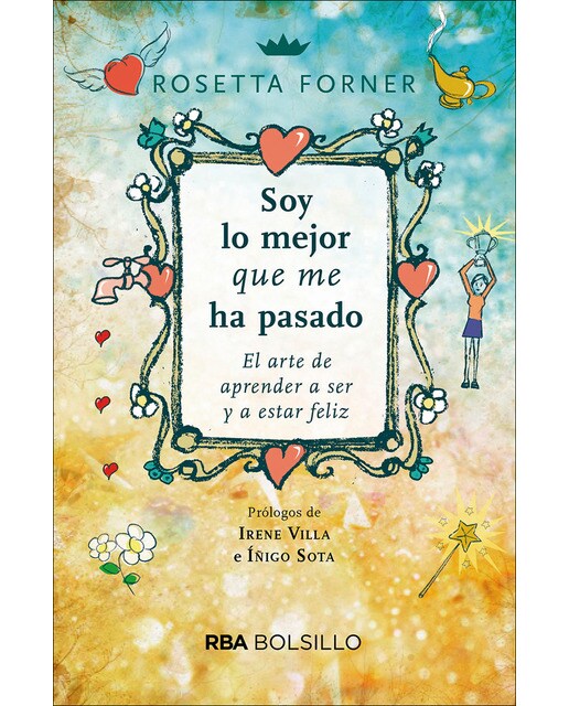 Soy lo mejor que me ha pasado. El arte de aprender a ser feliz y a estar feliz