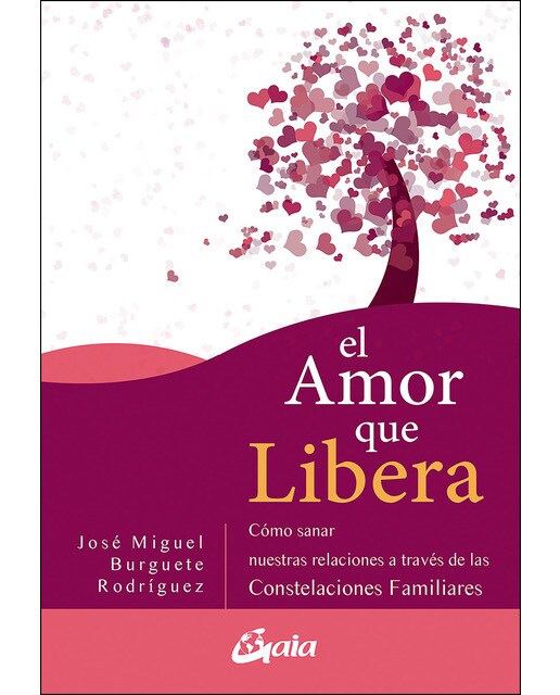 El amor que libera: Cómo sanar nuestras relaciones de pareja a través de las constelaciones familiares(Tapa blanda) 1