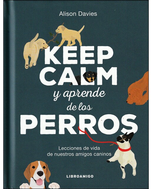 Keep calm y aprende de los perros: Lecciones de vida de nuestros amigos caninos(Tapa dura) 1