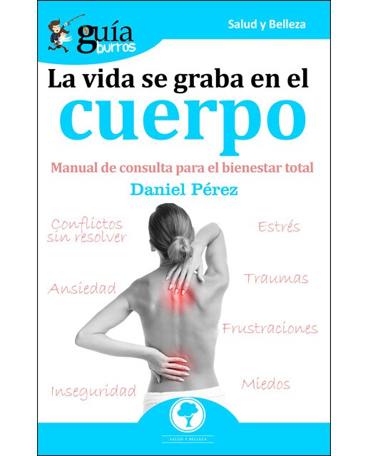 Imagen 1 de Guíaburros la vida se graba en el cuerpo: Manual de consulta para el bienestar total (Tapa blanda)