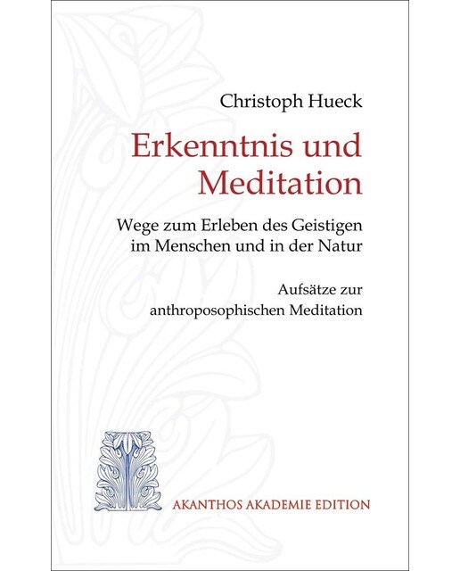 Erkenntnis und Meditation: Wege zum Erleben des Geistigen im Menschen und in der Natur. Aufsätze zur anthroposophischen Meditation (Capa mole) 1