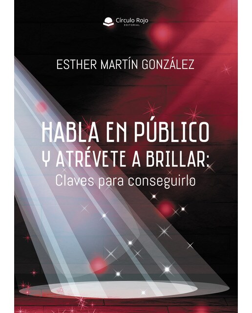 Habla en público y atrévete a brillar: Claves para conseguirlo (Capa mole) 1