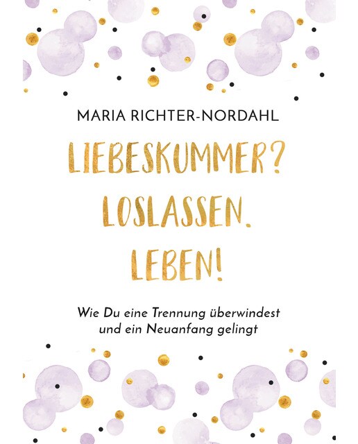 Liebeskummer? Loslassen. Leben!: Wie Du eine Trennung überwindest und ein Neuanfang gelingt (Capa mole) 1