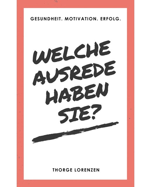 Welche Ausrede haben Sie?: Gesundheit. Motivation. Erfolg. (Capa mole) 1