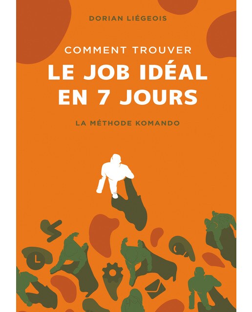 Comment trouver le job idéal en 7 jours: La Méthode Komando (Capa mole) 1
