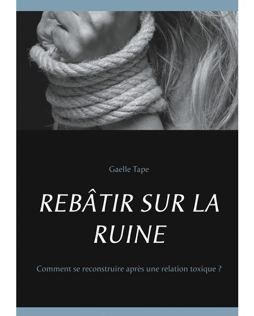 Rebâtir sur la ruine: Comment se reconstruire après une relation toxique ?(Tapa blanda) 1