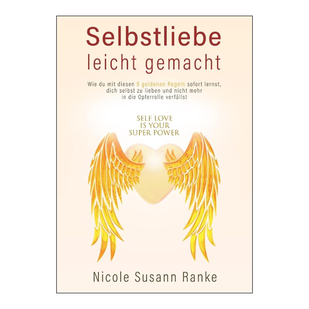 Selbstliebe leicht gemacht: Wie du mit diesen 9 goldenen Regeln sofort lernst, dich selbst zu lieben, und nicht mehr in die Opferrolle ve (Capa mole) 1