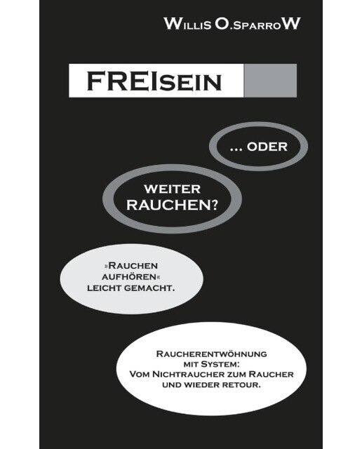 FREIsein ... oder weiterRAUCHEN?: Rauchen aufhören - leicht gemacht. Raucherentwöhnung mit System: Vom Nichtraucher zum Raucher und wiede (Capa mole) 1