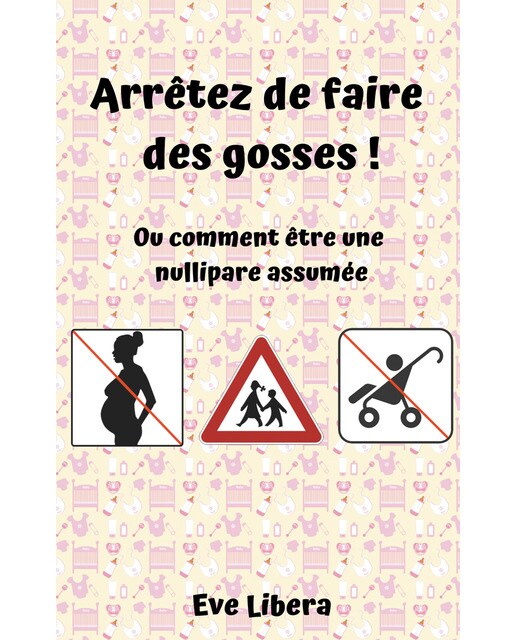 Arrêtez de faire des gosses !: Ou comment être une nullipare assumée(Tapa blanda) 1