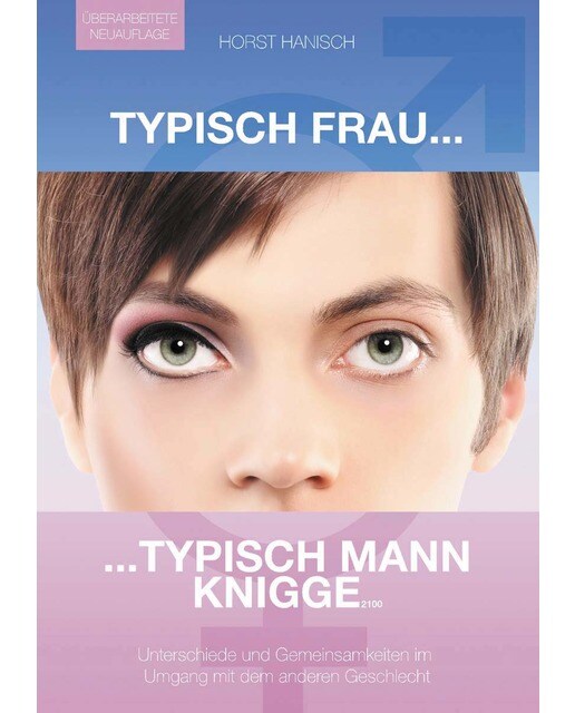 Typisch Frau - Typisch Mann Knigge 2100: Unterschiede, Gemeinsamkeiten, Flirt - Umgang mit dem anderen Geschlecht (Capa mole) 1