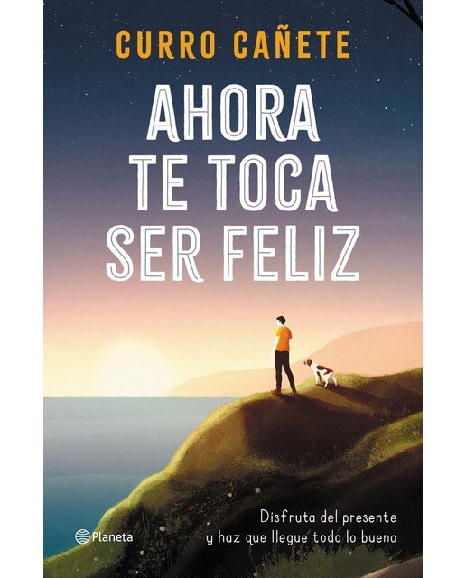 Imagen 0 de Ahora te toca ser feliz: Disfruta del presente y haz que llegue todo lo bueno  (Tapa blanda con solapas)