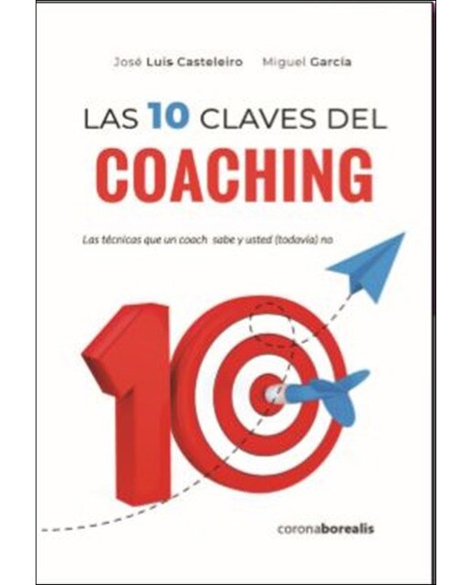Las diez claves del coaching: Las técnicas que un coach sabe y usted (todavía) no(Tapa blanda) 1